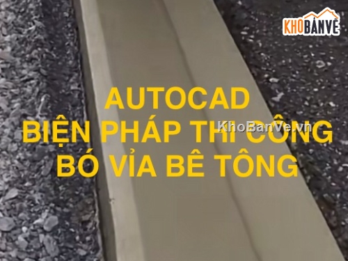 DCN,Bản vẽ DCN,Biện pháp thi công bó vỉa,thi công bó vỉa,biện pháp thi công đường giao thông,thi công bó vỉa bê tông